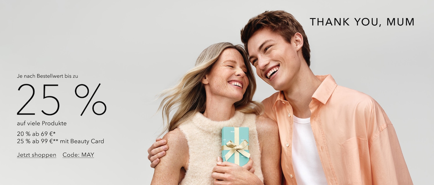 Freuen Sie sich über bis zu 25 % Rabatt auf viele Produkte, 20 % ab 69 € oder 25 % ab 99 € mit Beauty Card. Jetzt shoppen mit dem Code MAY und sagen Sie Danke, Mama!