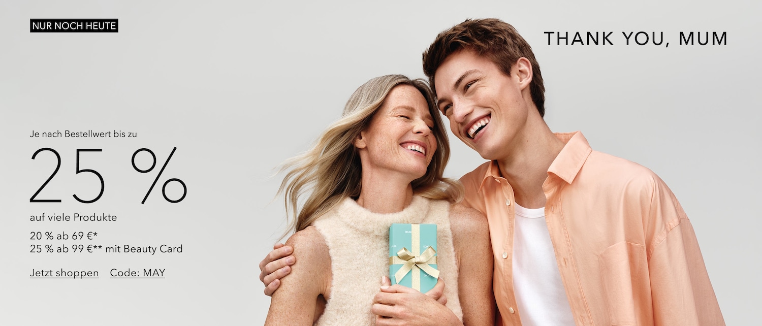 Heute bis zu 25 % Rabatt auf viele Produkte sichern; 20 % ab 69 € oder 25 % ab 99 € mit Beauty Card. Jetzt mit dem Code MAY shoppen und Muttertag feiern!
